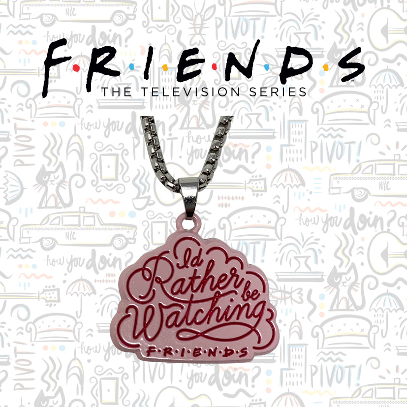 Friends Id rather be watching limited edition metal necklace from Fanattik